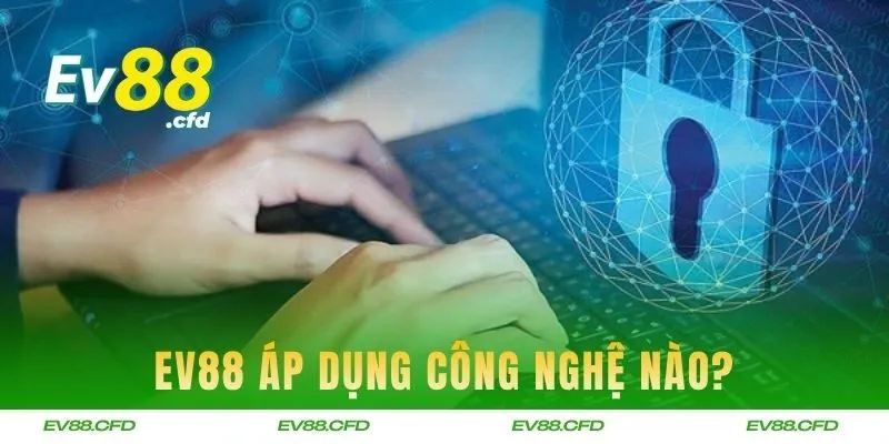EV88 áp dụng công nghệ nào để bảo vệ người chơi hiệu quả