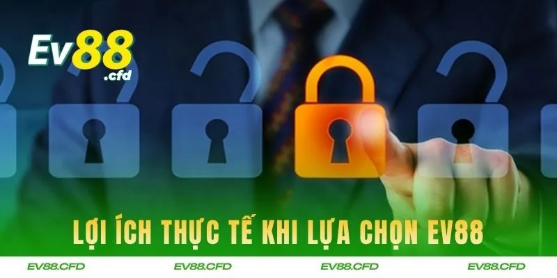 Lợi ích thực tế khi lựa chọn EV88 nhờ hệ thống bảo mật cao