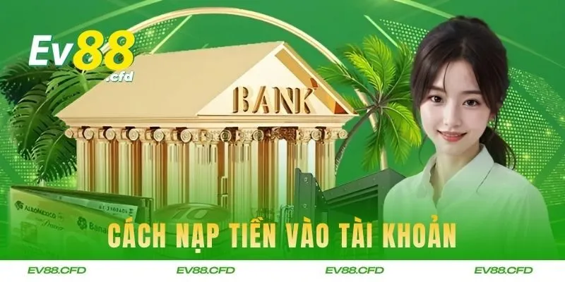 Cách nạp tiền vào tài khoản nhanh chóng cho người mới