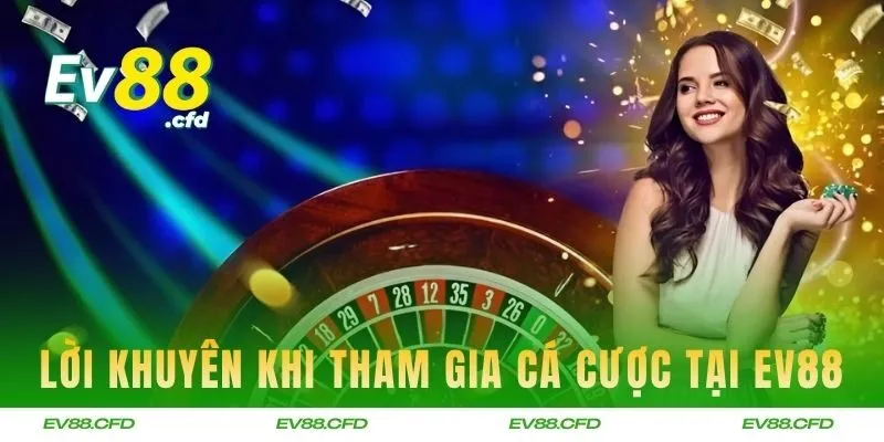 Lời khuyên cho người chơi khi tham gia cá cược tại EV88