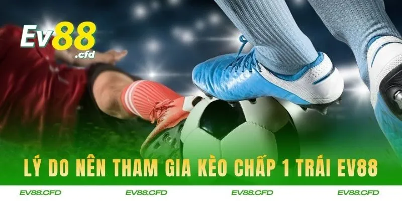 Lý do người chơi nên tham gia kèo chấp tại EV88