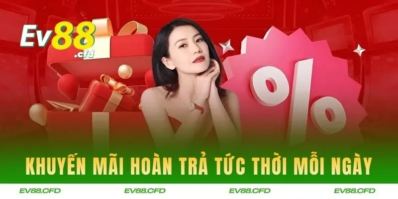 Khuyến mãi EV88 hoàn trả tức thời mỗi ngày