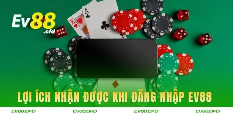 Lợi ích nhận được khi khách hàng đăng nhập EV88