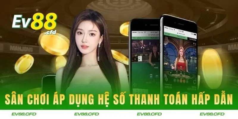 Sân chơi áp dụng hệ số thanh toán hấp dẫn