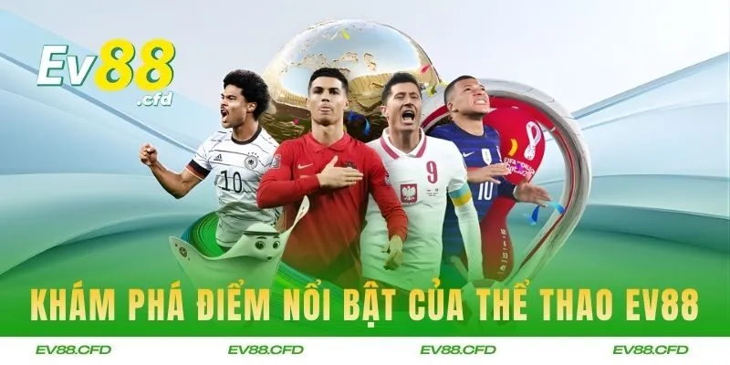 Khám phá điểm nổi bật của thể thao EV88