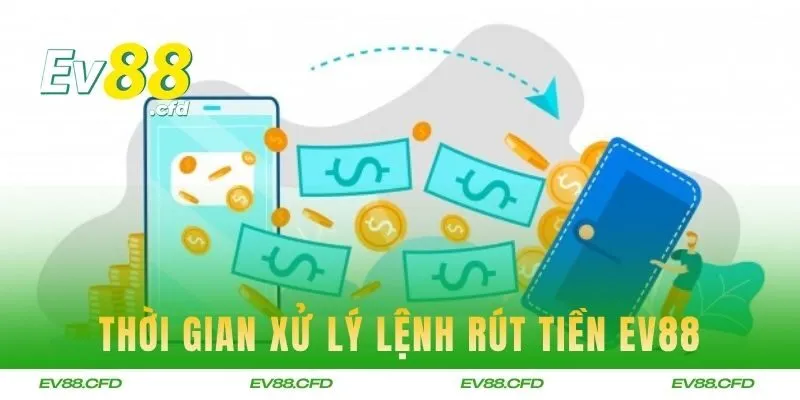 Thời gian xử lý lệnh rút tiền tại hệ thống EV88