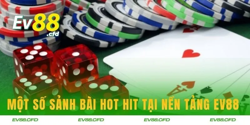 Một số sảnh bài hot hit tại nền tảng EV88